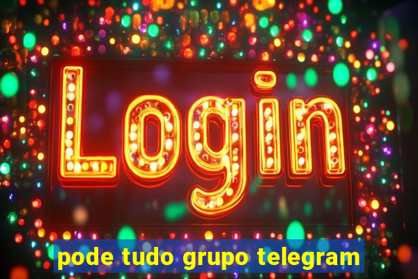 pode tudo grupo telegram